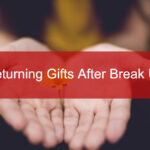 Returning Gifts After Break Up